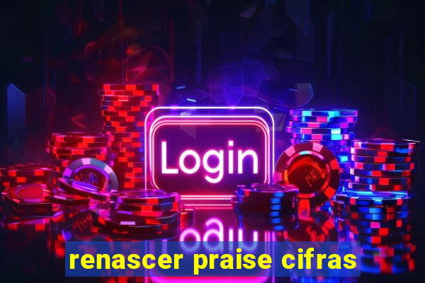 renascer praise cifras